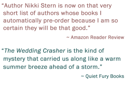 Author Nikki Stern is now on that very short list of authors whose books I automaticall pre-order because I am so certain they will be that good, Amazon Reader Review. The Wedding Crasher is the kind of mystery that carried us along like a warm summer breeze ahead of a storm. Quiet Fury Books